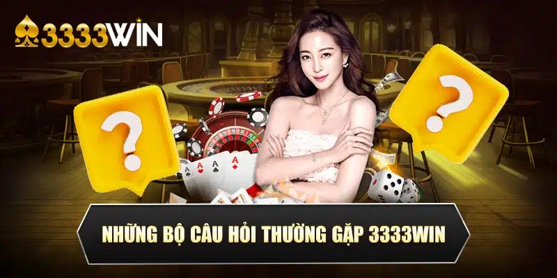 Những bộ câu hỏi thường gặp 3333Win