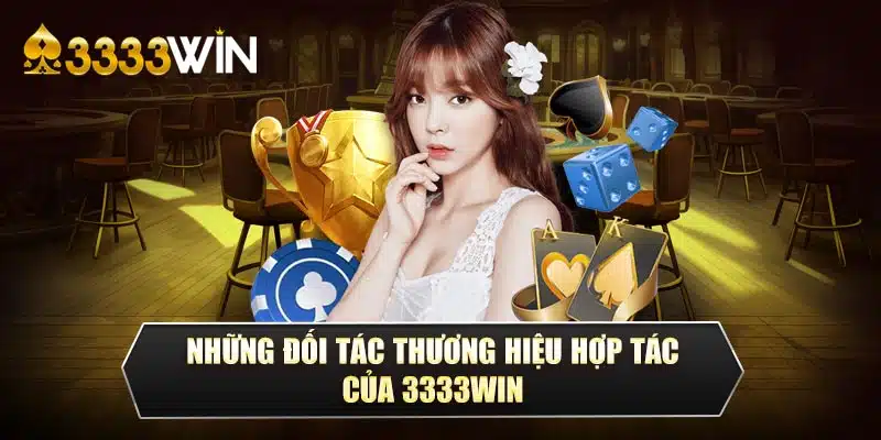 Những đối tác thương hiệu hợp tác Của 3333Win